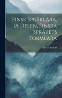 Finsk Språklära, 1A Delen, Finska Språkets Formlära 102001587X Book Cover