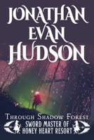 Through Shadow Forest: A New Adult Epic Fantasy Novel (Sword Master of Honey Heart Resort) 1955880611 Book Cover