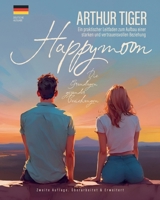 Happymoon. Die Grundlagen gesunder Beziehungen.: Ein praktischer Leitfaden zum Aufbau einer starken und vertrauensvollen Beziehung (The Basics of Healthy Relationships) (German Edition) 9696192479 Book Cover