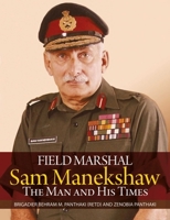 Field Marshal Sam Manekeshaw: The Man And His Times 9383098309 Book Cover