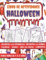 Libro de Actividades para Niños de 4 a 8 años: Libro Juegos Halloween infantil Colorear, Sudokus, Laberintos, Unir los puntos, Encuentra la sombra, En B08LNBH2ZL Book Cover