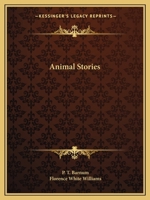 Animal Stories: An Account of the Author's Famous Expedition in Search of Wild Animals for the Circus 1434456544 Book Cover