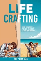 Life Crafting: Cómo convertir la vida que tienes en la vida que quieres (Spanish Edition) B0F1TC6TC5 Book Cover