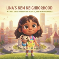 Lina’s New Neighborhood: A Story About Friendship, Bravery, and New Beginnings B0GWJ9BL37 Book Cover