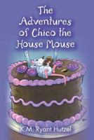 The Adventures of Chico the House Mouse 1482535602 Book Cover