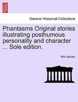 Phantasms, Original Stories Illustrating Posthumous Personality and Character 124137757X Book Cover