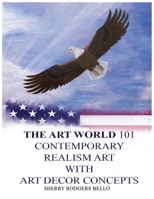 THE ART WORLD 101: CONTEMPORARY REALISM ART WITH ART DECOR CONCEPTS B0F8W5YKZ3 Book Cover