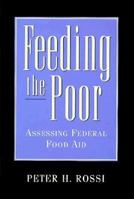 Feeding the Poor: Assessing Federal Food Aid 084474011X Book Cover