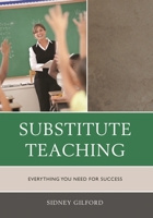 Substitute Teaching: Everything You Need for Success 161048942X Book Cover