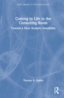 Coming to Life in the Consulting Room: Toward a New Analytic Sensibility 1032132655 Book Cover