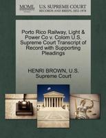 Porto Rico Railway, Light & Power Co v. Colom U.S. Supreme Court Transcript of Record with Supporting Pleadings 1270304747 Book Cover