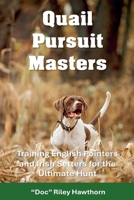 Quail Pursuit Masters: Training English Pointers and Irish Setters for the Ultimate Hu (Training Canines) B0GSHBMCDD Book Cover