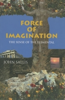 Force of Imagination: The Sense of the Elemental (Studies in Continental Thought) 0253214033 Book Cover
