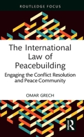 The International Law of Peacebuilding: Engaging the Conflict Resolution and Peace Community (Studies in Conflict, Development and Peacebuilding) 1032611502 Book Cover
