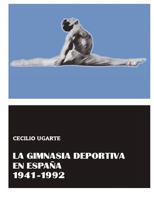 La Gimnasia Deportiva en Espa�a 1941-1992 1519667035 Book Cover