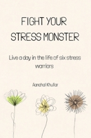 Fight Your Stress Monster: Live a day in the life of six stress warriors B094T62B8L Book Cover
