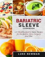 Bariatric Sleeve Cookbook: 177 Healthy Gastric Sleeve Recipes for the Gastric Sleeve Surgery and Diet 1647484790 Book Cover