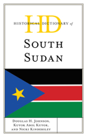 Historical Dictionary of South Sudan (Historical Dictionaries of Africa) 1538124491 Book Cover