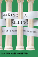 Making a Killing: States, Banks, and Terrorism 022800876X Book Cover