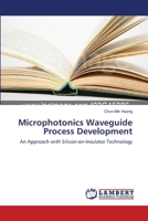 Microphotonics Waveguide Process Development: An Approach with Silicon-on-Insulator Technology 3838305124 Book Cover