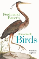 Ferdinand Bauer's Remarkable Birds 1851246258 Book Cover