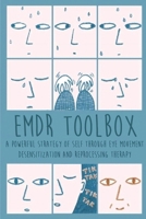 Emdr Toolbox: A Powerful Strategy Of Self Through Eye Movement Desensitization and Reprocessing Therapy B088N4Z4PK Book Cover