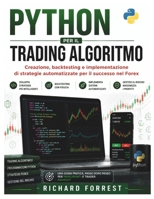 PYTHON PER IL TRADING ALGORITMO: Creazione, backtesting e implementazione di strategie automatizzate per il successo nel Forex (The Forrest Digitech Collection) (Italian Edition) B0H7RCRMW1 Book Cover
