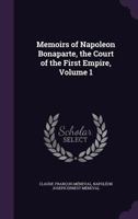 Memoirs Illustrating the History of Napoleon I From 1802 to 1815; Volume 1 1017467013 Book Cover