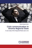 Crisis communication in Oromia Regional State: A case study of the Integrated Master plan crisis 6139830117 Book Cover