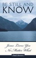 Be Still and Know...Jesus Loves You No Matter What 1518616488 Book Cover