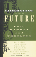 Liberating the Future: God, Mammon, and Theology 0800631439 Book Cover