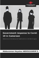 Government response to Covid-19 in Cameroon: Reflections in the Garoua 1er health district in the North region. 3639806891 Book Cover