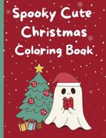 Spooky Cute Christmas Coloring Book: Halloween and Christmas Holiday Coloring Pages for All Ages 1962534367 Book Cover