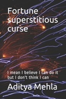 Fortune superstitious curse: I mean I believe I can do it but I don't think I can B088VYSQDY Book Cover