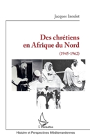 Des chrétiens en Afrique du Nord: (1945-1962) (Histoire Et Perspectives Méditerranéennes) (French Edition) 2343215154 Book Cover