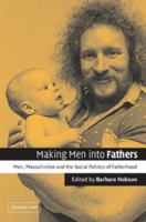 Making Men into Fathers: Men, Masculinities and the Social Politics of Fatherhood 0521006120 Book Cover