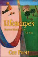 Lifescapes: Stories Mostly True..Or Not 149047398X Book Cover