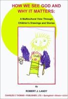 How We See God and Why It Matters: A Multicultural View Through Children's Drawings and Stories 0398071713 Book Cover