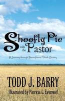 Shoofly Pie with the Pastor: A Journey Through Pennsylvania Dutch Country 1627099441 Book Cover