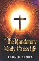 The Mandatory Daily Cross Life 097472243X Book Cover