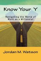 Know Your Y: Navigating the World of Work as a Millennial 1719482837 Book Cover