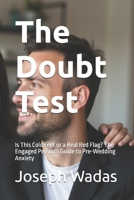 The Doubt Test: Is This Cold Feet or a Real Red Flag? The Engaged Person's Guide to Pre-Wedding Anxiety B0H97P3MCD Book Cover