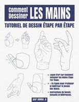 Comment dessiner les mains: Tutoriel de dessin étape par étape (French Edition) B0CRL21D4K Book Cover