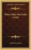 When Folks Was Folks 1018468013 Book Cover