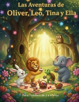 Las Aventuras de Oliver, Leo, Tina y Ella: Amistad, Respeto, Amor, Valentía, Aventura, Trabajo en Equipo (Spanish Edition) B0GPNLRWSG Book Cover