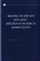 'breathing the Spirit with Both Lungs': Deification in the Work of Vladimir Solov'ev 9042934255 Book Cover