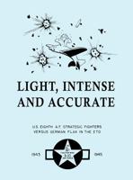 Light, Intense and Accurate  U.S. Eighth Air Force Strategic Fighters versus German Flak in the ETO 1782662723 Book Cover