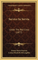 Service in Servia Under the Red Cross 1165804050 Book Cover