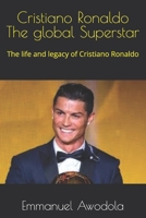Cristiano Ronaldo the global Superstar: the life and legacy of cristiano ronaldo B0DRSMWYCH Book Cover