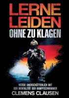 Lerne Leiden Ohne Zu Klagen: Werde Unerschütterlich Mit Der Mentalität Der Kampfschwimmer (German Edition) 376932367X Book Cover